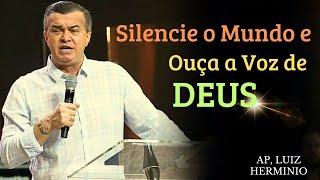 Silencie o Mundo e Ouça a Voz de Deus || Ap, Luiz hermínio