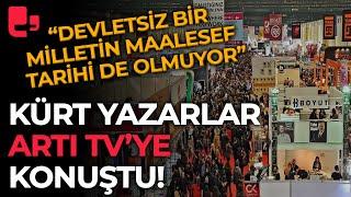 Kürt yazarlar Artı TV'ye konuştu! "Devletsiz bir milletin maalesef tarihi de olmuyor"