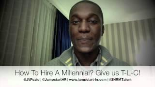 How To Hire A Millennial? Give Them T-L-C!