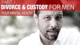 DIVORCE & CUSTODY ADVICE FOR MEN | Part 1 Managing Mental Health