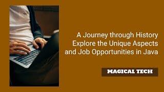 A Journey through History | Explore the Unique Aspects and Job Opportunities in Java