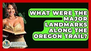 What Were The Major Landmarks Along The Oregon Trail? - Anecdotes in Quotation
