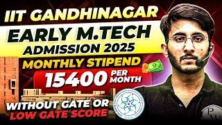 IIT Gandhinagar Early M.Tech Admission 2025 | Without GATE or Low GATE Score | Complete Details