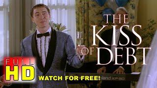 The Kiss of Debt | Full HD movie | Watch for Free