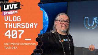 VLOG Thursday 407: UniFi World Conference, Tech Q&A