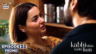 New! Kabhi Main Kabhi Tum Episode 23 | Promo | Fahad Mustafa | Hania Aamir | ARY Digital