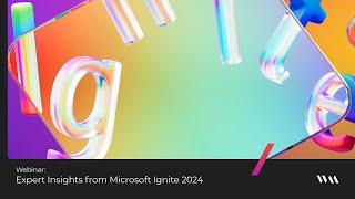 Expert Insights from Microsoft Ignite 2024