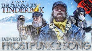 THE ARK & THE TINDERBOX | Frostpunk 2 Song!