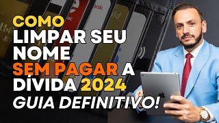 COMO LIMPAR SEU NOME SEM PAGAR A DÍVIDA 2024! ASSISTE...