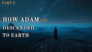 Creation of Adam: How Adam descended to Earth? | Cosmos & Allah's creations | Islam & science