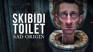 SAD ORIGIN Story of SKIBIDI TOILET ! Real Life