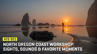 Approaching The Scene 321: North Oregon Coast Workshop: Sights, Sounds & Favorite Moments