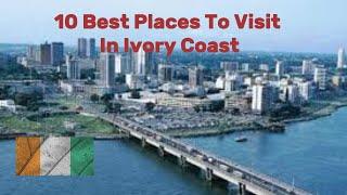 10 Best Places To Visit In Ivory Coast