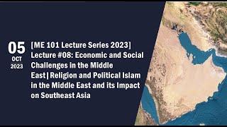 ME101 Lecture 8 - Religion and Political Islam in the Middle East and its Impact on Southeast Asia