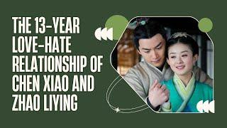 The 13-Year Love-Hate Relationship of Chen Xiao and Zhao Liying