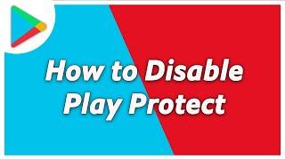 How To Disable Play Protect in Android