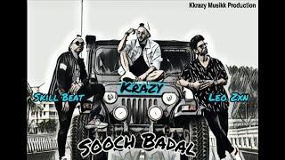 Sooch Badal [Official Music Video] Feat KRAZY | Leo Zxn | Skill Beat "Exclusive Underground Rap"