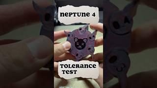 Neptune 4 Tolerance Test ️