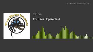 TDI Live: Episode 4