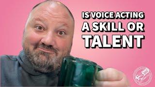 Is Voice Acting A Skill Or Talent