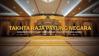 TAKHTA RAJA PAYUNG NEGARA | DOKUMENTARI ISTIADAT PERTABALAN YANG DI-PERTUAN AGONG KE-17