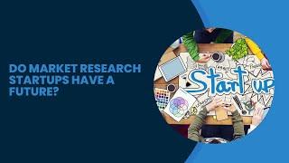 Do Market Research Startups have a Future?