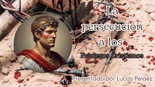 Cristianismo Primitivo y Persecuciones |Profesor Lucas Peláez ️️