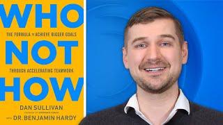  Who Not How by Dan Sullivan with Dr. Benjamin Hardy (Book Review)