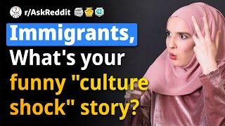 Immigrants: Any funny "culture shock" stories? (Human Voice) Reddit