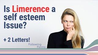 Can Self-Esteem Stop Limerence? + Letters!