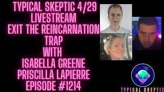 Exit the Reincarnation Trap - Isabella Greene, Priscilla Lapierre, Typical Skeptic Podcast 1214