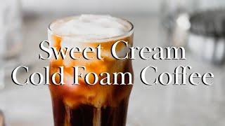 Homemade Vanilla Sweet Cream Cold Foam Cold Brew Coffee