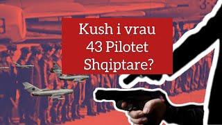 Kush i vrau 43 Pilotet Shqiptare?