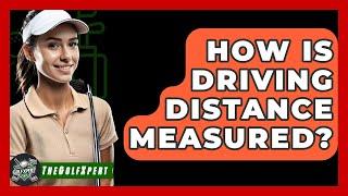 How Is Driving Distance Measured? - The Golf Xpert