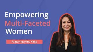 Empowering Multi-Faceted Women: Featuring Nina Yang