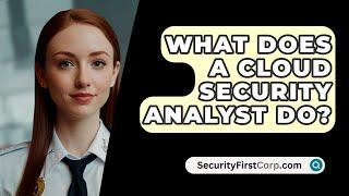 What Does A Cloud Security Analyst Do? - SecurityFirstCorp.com