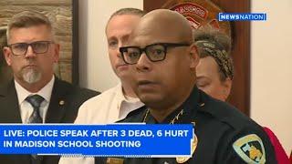 Police speak after 3 dead, 6 hurt in Madison school shooting