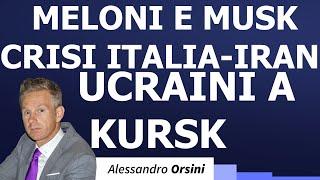 Meloni e Musk; crisi Italia-Iran; Ucraini a Kursk.