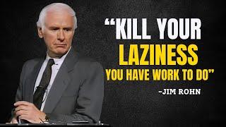 KILL YOUR LAZINESS, YOU HAVE WORK TO DO - Jim Rohn Motivation