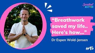 EP #45 - Dr Espen Wold-Jensen - Escaping Death with the Power of Breath