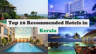 Top 10 Recommended Hotels In Kerala | Top 10 Best 5 Star Hotels In Kerala | Luxury Hotels In Kerala