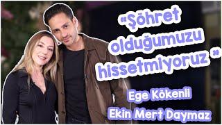 Ege Kökenli-Ekin Mert Daymaz: "Şimdi daha mantıklı ve kontrollü yaşıyoruz.Allah kimseyi şaşırtmasın"