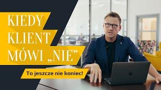 Co zrobić kiedy Klient powie NIE? To jeszcze nie koniec!