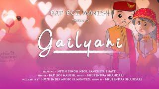 GAILYANI | BAD BOI MANISH | BHUPENDRA BHANDARI | NITIN SINGH NEGI | SANCHITA BHATT | GARHWALI SONG