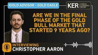 Christopher Aaron – Are We In The Final Phase Of The Gold Bull Market That Started 9 Years Ago?