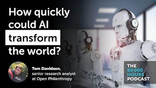 How quickly could AI transform the world? | Tom Davidson