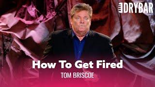 The Fastest Way To Get Fired. Tom Briscoe - Full Special