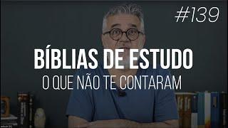 Bíblias de estudo: o que não te contaram - #139