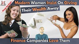 Women Insist On Giving Their Wealth Away-Banks Love Them