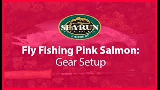 Pink Salmon Fly Fishing Gear Setup with Andrew Redmont